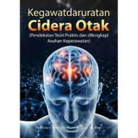 Image of Kegawatdaruratan Cidera Otak (Pendekatan Teori Praktis dan Dilengkapi Asuhan Keperawatan)