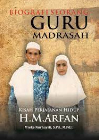 Image of Biografi Seorang Guru Madrasah kisah perjalanan hidup H.M.Arfan