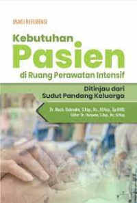 Image of Buku Referensi Kebutuhan pasien di Ruang Perawatan Intensif ditinjau dari sudut pandang keluarga
