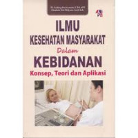 Image of Ilmu Kesehatan Masyarakat Dalam Kebidanan Konsep, Teori dan Aplikasi